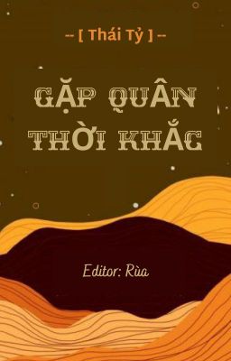 [EDIT/HOÀN] Gặp Quân Thời Khắc - Thái Tỷ