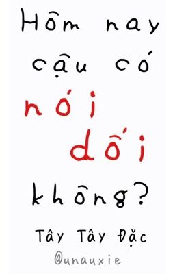 [EDIT][HOÀN] Hôm nay cậu có nói dối không? - Tây Tây Đặc