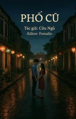 [EDIT - HOÀN] PHỐ CŨ - Cửu Ngũ