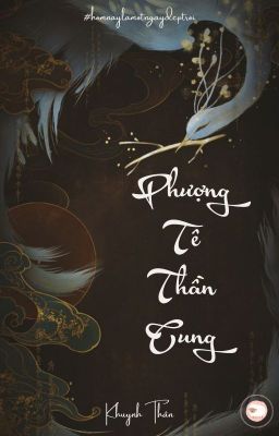 [ EDIT HOÀN ] Phượng Tê Thần Cung  -  Khuynh Thân