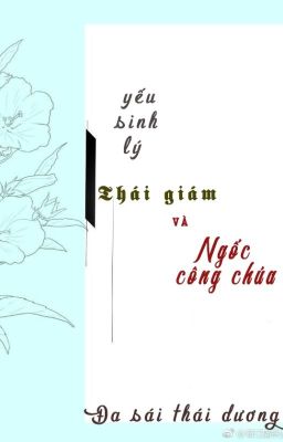 [ Edit - Hoàn ] Thái Giám Yếu Sinh Lý Và Ngốc Công Chúa