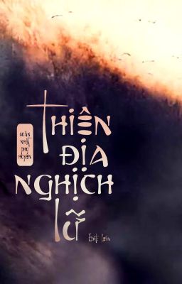 [Edit/Hoàn] Thiên Địa Nghịch Lữ