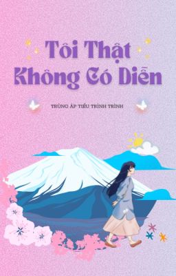 [EDIT/HOÀN] Tôi Thật Không Có Diễn (Vô Hạn)