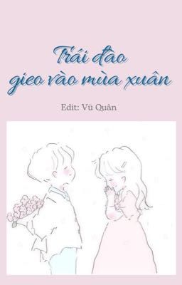 [Edit HOÀN] Trái đào gieo vào mùa xuân - H văn