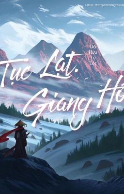 [Edit Hoàn] Tục Lạt Giang Hồ