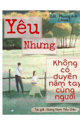 [ Edit - Hoàn ] Yêu nhưng không có duyên cùng người nắm tay [ Ngôn Tình ] 