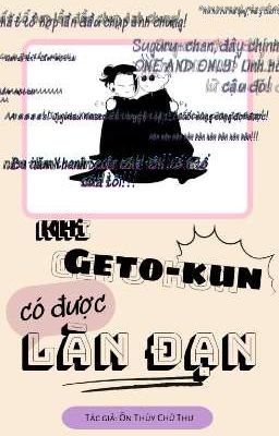 【 Edit || JJK 】Khi Geto-kun có được làn đạn - Ôn Thủy Chử Thư