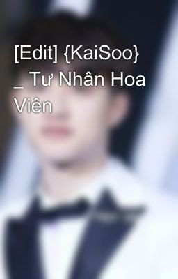 [Edit] {KaiSoo} _ Tư Nhân Hoa Viên