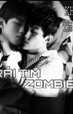 [EDIT] [KHẢI THIÊN] TRÁI TIM ZOMBIE