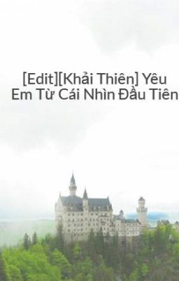 [Edit][Khải Thiên] Yêu Em Từ Cái Nhìn Đầu Tiên