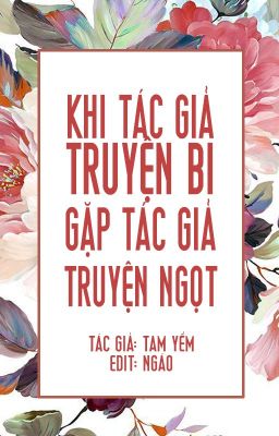 [EDIT] Khi tác giả truyện bi gặp tác giả truyện ngọt - Tam Yểm