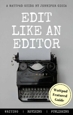 Edit like an Editor: A Wattpad Featured Guide ✔