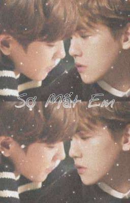 edit/ Long Fic: Sợ Mất Em (chanbaek-Sulay) 