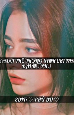 [ Edit] Mạt thế trọng sinh chi kim bài nữ phụ