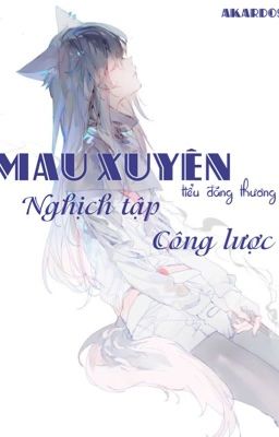 [Edit] Mau xuyên: Tiểu đáng thương nghịch tập công lược