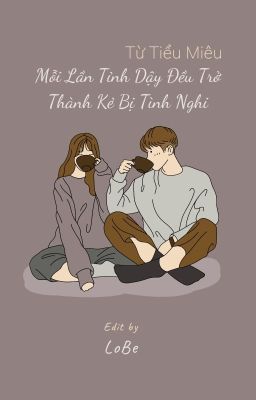 [Edit] Mỗi Lần Tỉnh Dậy Đều Trở Thành Kẻ Bị Tình Nghi - Từ Tiểu Miêu