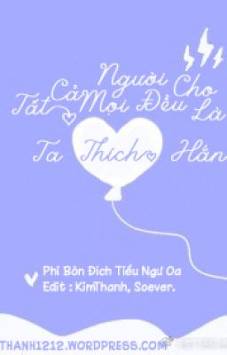 [EDIT] MỌI NGƯỜI ĐỀU CHO LÀ TA THÍCH HẮN - PHI BÔN ĐÍCH TIỂU OA NGƯ