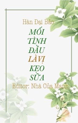 [EDIT]Mối Tình Đầu Là Vị Kẹo Sữa - Hàn Đại Bảo