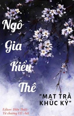 [Edit]Ngô gia kiều thê - MẠT TRÀ KHÚC KỲ ( Từ chương 137)