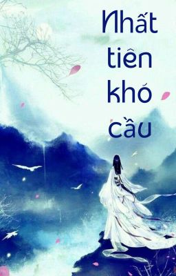 [Edit] Nhất tiên khó cầu (Vân Cập)