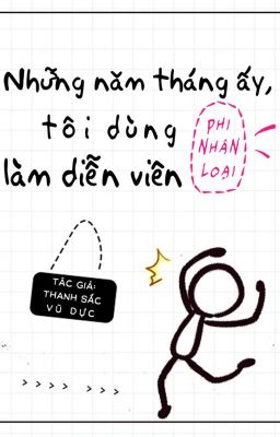 [Edit] Những năm tháng ấy, tôi dùng phi nhân loại làm diễn viên