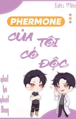 [Edit - Ongoing] Pheromone của tôi có độc - Nhất Hồ Nhiệt Thủy