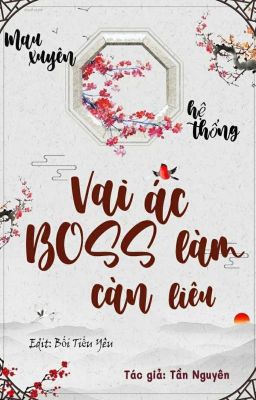 [EDIT - Q1] MAU XUYÊN HỆ THỐNG: VAI ÁC BOSS, LÀM CÀN LIÊU