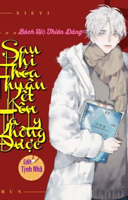 [Edit] Sau Khi Thỏa Thuận Kết Hôn Ta Ly Không Được - Đam Mỹ