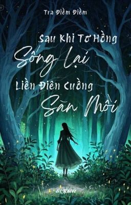 [EDIT] Sau Khi Tơ Hồng Sống Lại Liền Điên Cuồng Săn Mồi