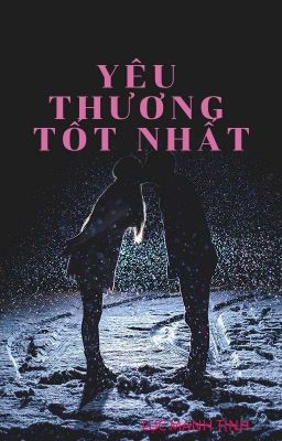 ( Edit - Showbiz) yêu thương tốt nhất