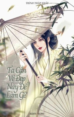 [EDIT] Ta Cần Vẻ Đẹp Này Để Làm Gì? 