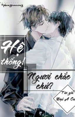 [EDIT] [Tạm Drop] Hệ Thống! Ngươi Chắc Chứ? - Đại A Ca 