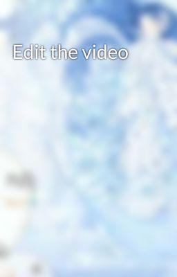 Edit the video