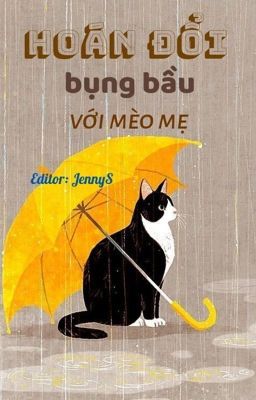 [Edit, Thuần sinh] Hoán đổi bụng bầu với mèo mẹ