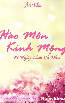 [edit tiếp chương tạm ngừng bên Kites ] Hào môn kinh mộng I - 99 ngày làm cô dâu