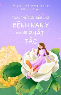 【EDIT】TOÀN THẾ GIỚI ĐỀU CHỜ BỆNH NAN Y CỦA TÔI PHÁT TÁC