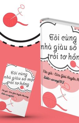 [EDIT] Tôi cùng nhà giàu số một trói tơ hồng-Cửu Giai Huyễn Phương