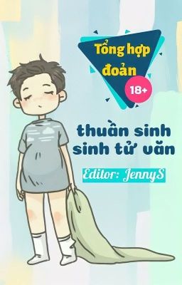 [Edit] Tổng hợp đoản thuần sinh - sinh tử văn / Editor: JennyS