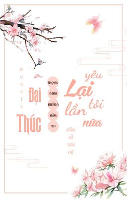 [EDIT] Trọng Sinh Những Năm 90 - Đại Thúc Lại Yêu Tôi Lần Nữa