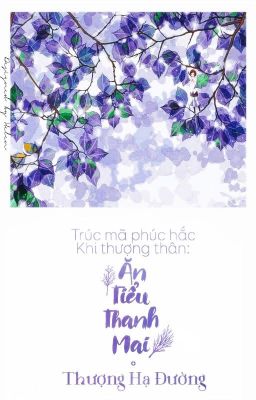 [ EDIT ] Trúc Mã Phúc Hắc Khi Thượng Thân : Ăn Tiểu Thanh Mai - Thượng Hạ Đường