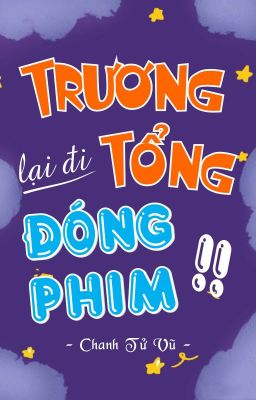 [Edit] Trương Tổng Lại Đi Đóng Phim - Chanh Tử Vũ