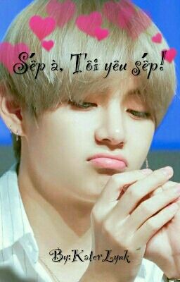 [Edit] [Vkook] Sếp à ! Tôi yêu sếp