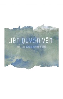 [Edit][Vong Tiện ABO]: Liên Quyển Vân.