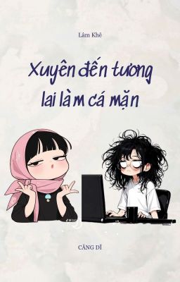 [EDIT] Xuyên đến tương lai làm cá mặn