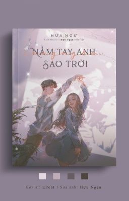 [EDIT] [XUYÊN NHANH] Nắm tay anh cùng ngắm sao trời