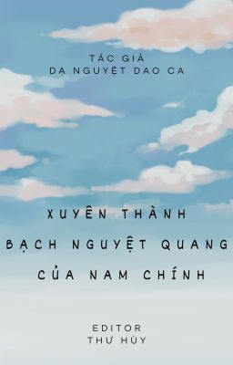 [EDIT] [XUYÊN NHANH]  Xuyên Thành Bạch Nguyệt Quang Của Nam Chính