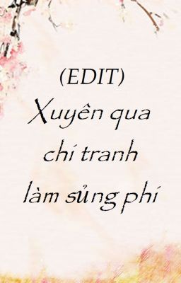 (EDIT) Xuyên qua chi tranh làm sủng phi