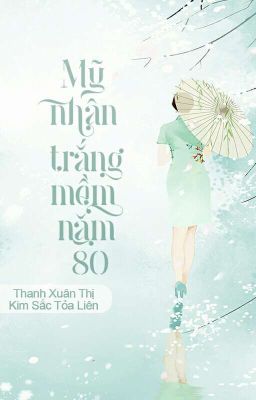 [ Edit - Xuyên sách ] Mỹ nhân trắng mềm năm 80 