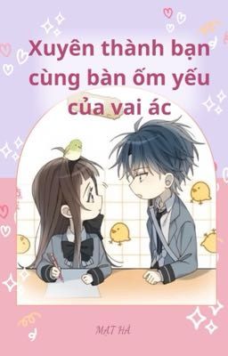 [EDIT] Xuyên thành bạn cùng bàn ốm yếu của vai ác - Mạt Hà