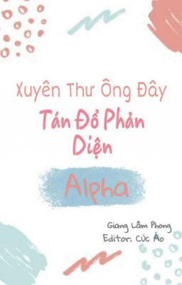 [EDIT] Xuyên thư ông đây tán đổ Alpha phản diện